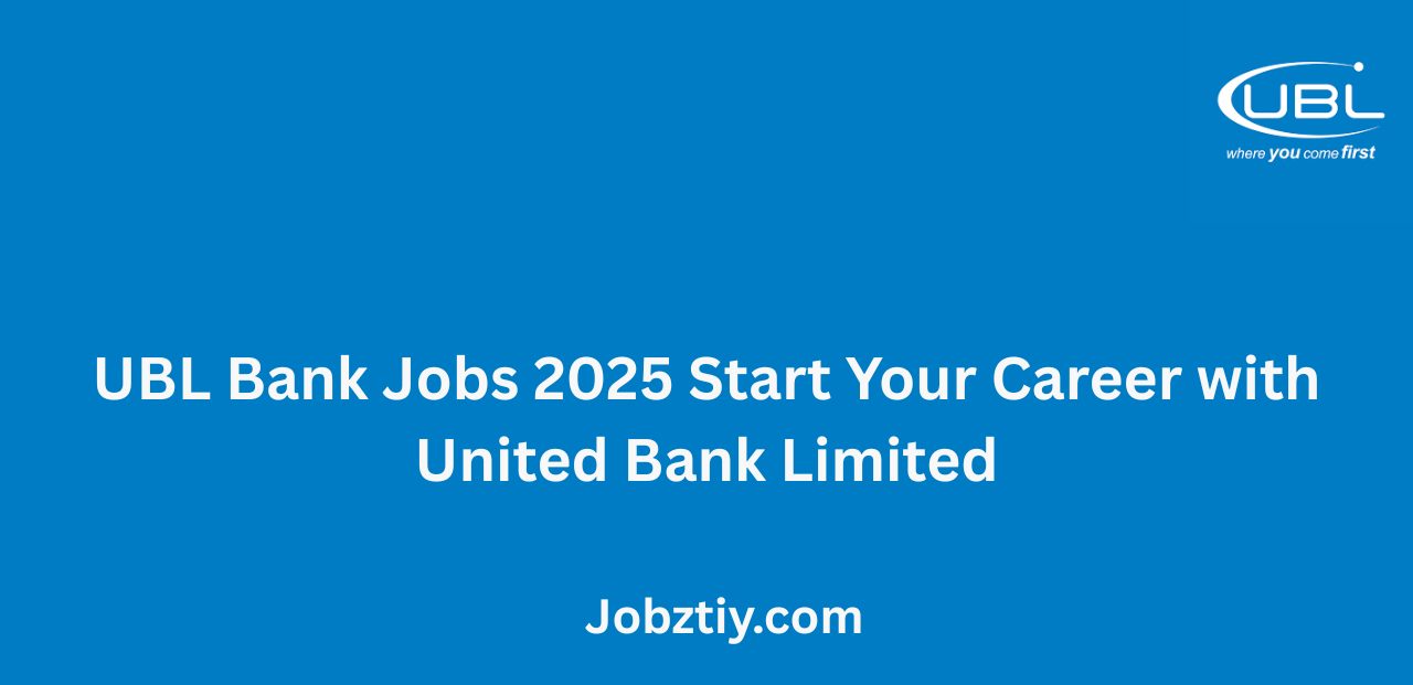 UBL Bank Jobs 2025 Start Your Career with United Bank Limited