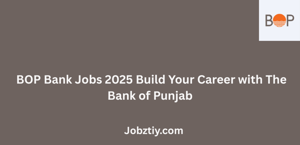 BOP Bank Jobs 2025 Build Your Career with The Bank of Punjab