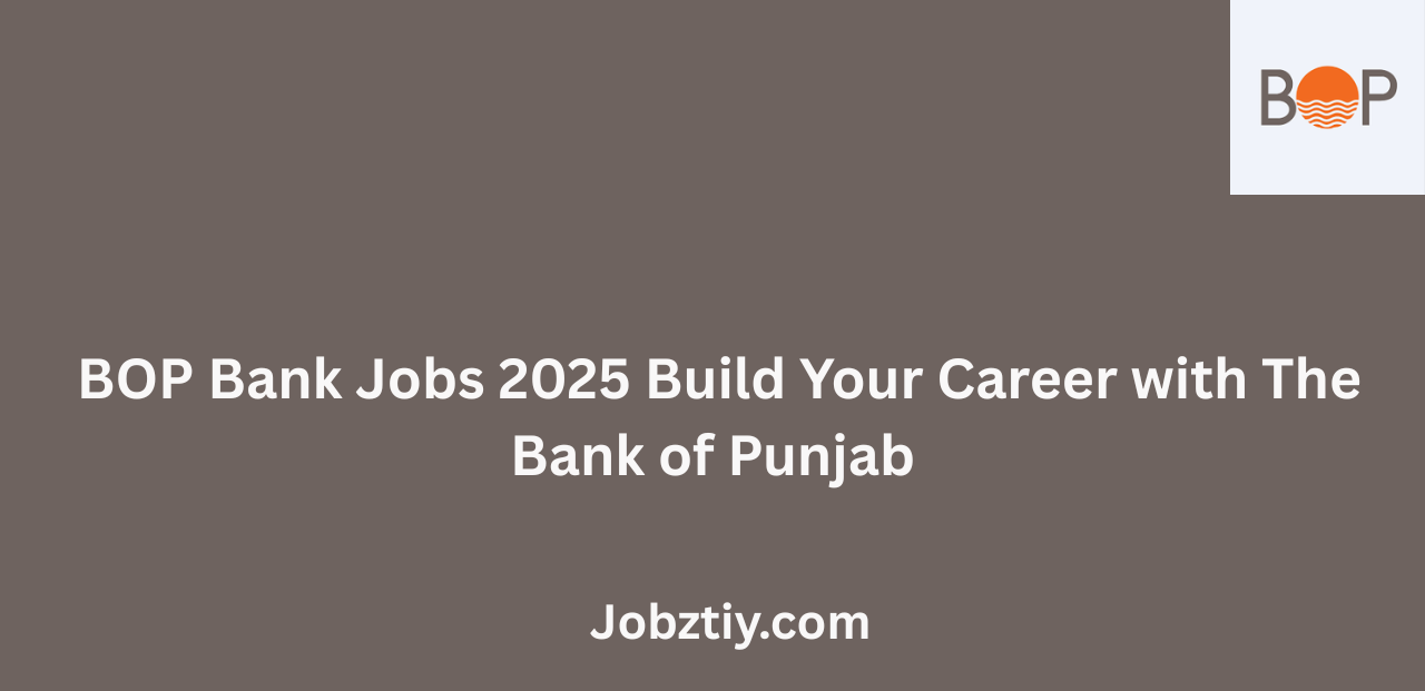BOP Bank Jobs 2025 Build Your Career with The Bank of Punjab